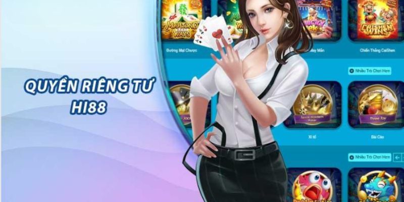 Giới thiệu vài nét sơ lược về quyền riêng tư tại Hi88