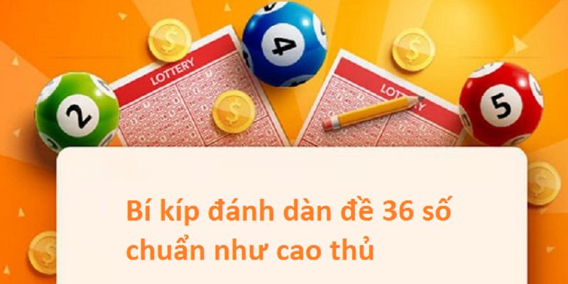 Bí kíp đánh dàn đề 36 chuẩn như cao thủ lão luyện